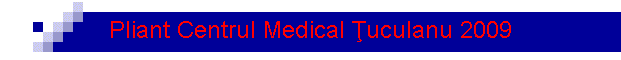 Pliant Centrul Medical �uculanu 2009